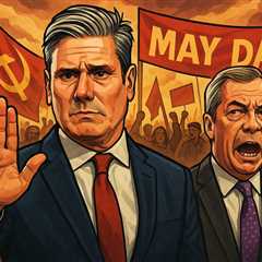 Bloody May Day wakeup call – Labour's about to get Faraged if Starmer doesn't slam the brakes on immigration chaos