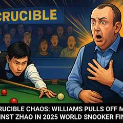 Crucible Chaos: Williams Pulls Off Miracle Against Zhao in 2025 World Snooker Final