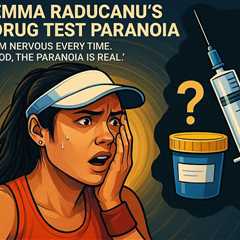 Emma Raducanu's Drug Test Paranoia – 'I'm Nervous Every Time'